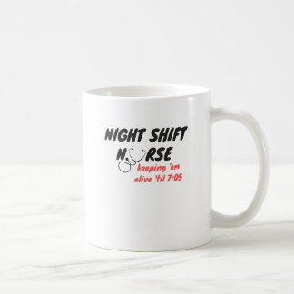 Night Shift Nurse... Keep 'em Alive 'til 7:05 Coffee Mug