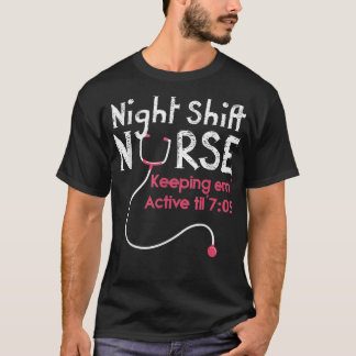 Night Shift Nurse Keeping Em Alive till 705 T-Shirt