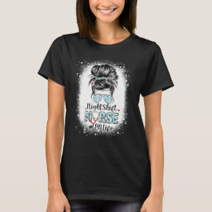 Night Shift Nurse Lpn Life Messy Bun Stethoscope N T-Shirt