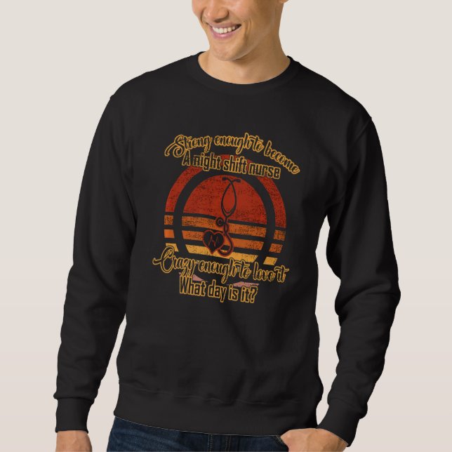 Night Shift Nurse  Nursery Nursing  1 Sweatshirt (Front)