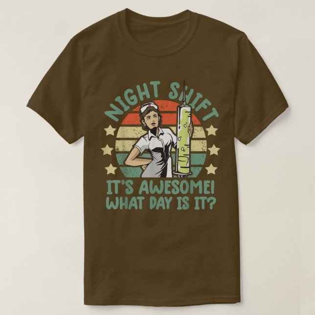 night shift nurse shirt Its Awesome What Day is it (Design Front)