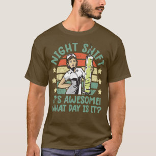 night shift nurse shirt Its Awesome What Day is it