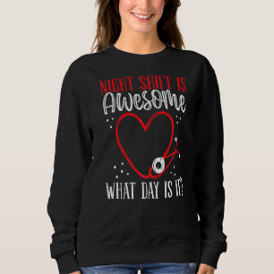 Night Shift Nurse What Day is it Emergency Medical Sweatshirt