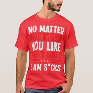 Night Shift Production Worker 5am Funny Overnight  T-Shirt