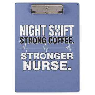 Night Shift Strong Coffee Stronger Nurse – Funny N Clipboard