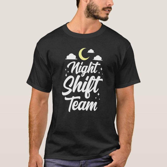 Night Shift Team Colleague Job Work Worker T-Shirt (Front)