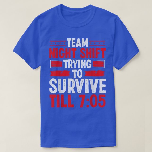 Night Shift Worker Survivie 705 Overnight Factory  T-Shirt (Design Front)