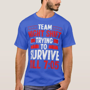 Night Shift Worker Survivie 705 Overnight Factory  T-Shirt
