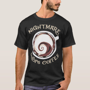 Nightmare before coffee funny coffee drinking bari T-Shirt