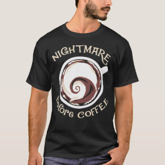 Nightmare before coffee funny coffee gift black ca T-Shirt