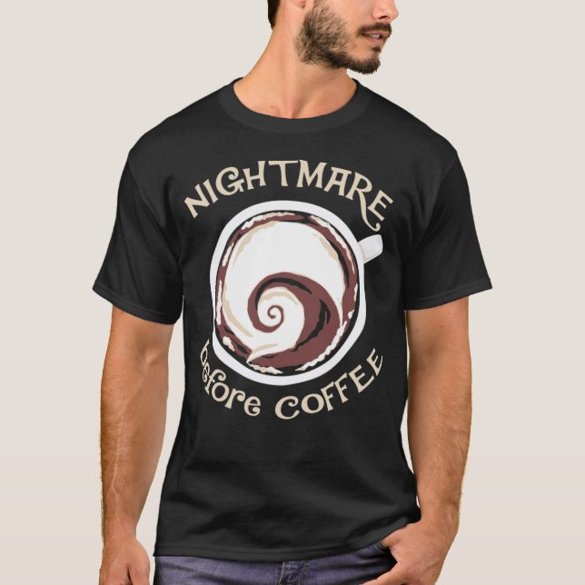 Nightmare before coffee funny coffee gift black ca T-Shirt (Front)