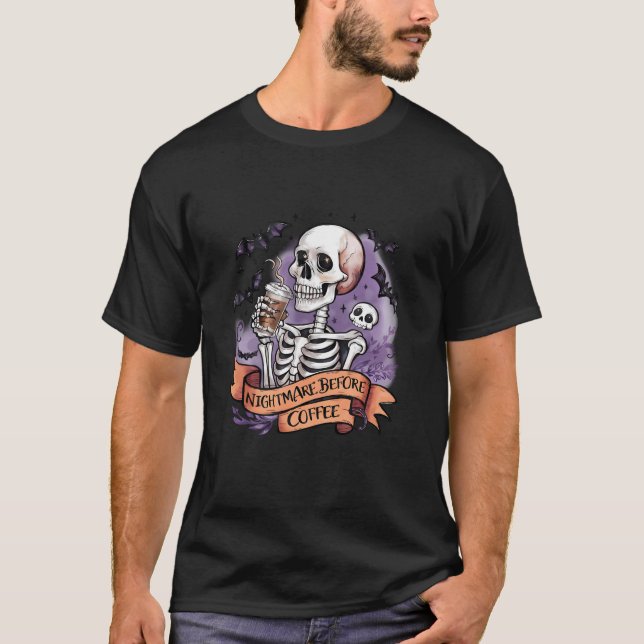 Nightmare Before Coffee Funny Skeleton Drinking Ha T-Shirt (Front)