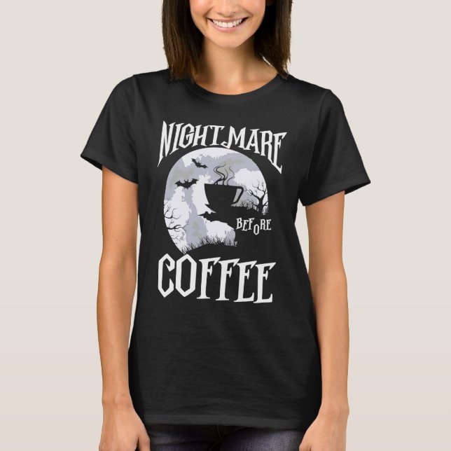 Nightmare Before Coffee Halloween Caffeine Graphic T-Shirt (Front)