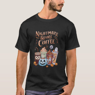 Nightmare Before Coffee Pumpkin Spice Halloween T-Shirt