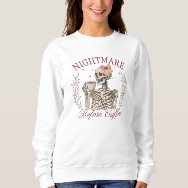 Nightmare Before Coffee - Skeleton Drinking Coffee Sweatshirt (Front)