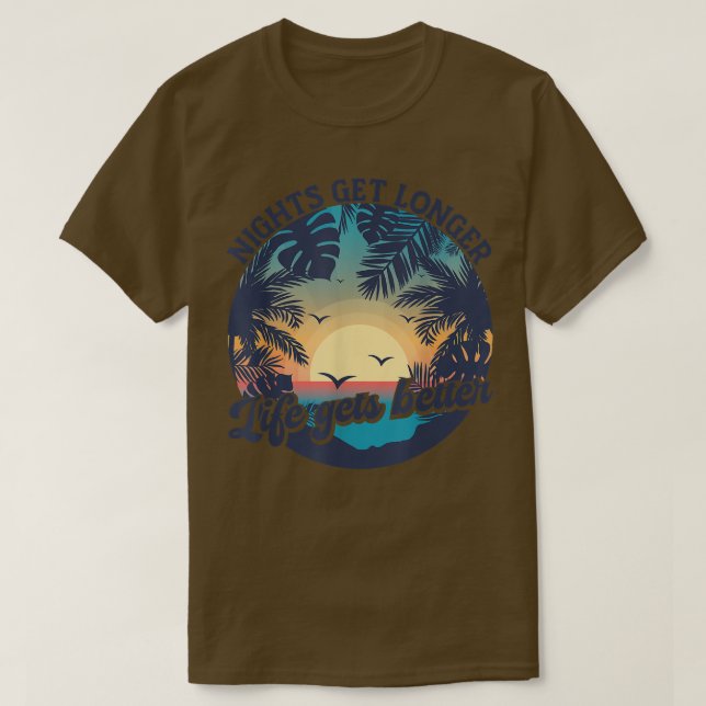 Nights Get Longer Life Gets Better Beach Summer Gr T-Shirt (Design Front)