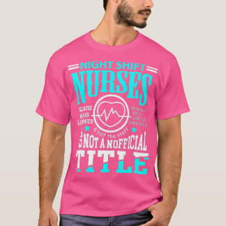 Nightshift Nurse Novelty t for Night Shift Nurses  T-Shirt