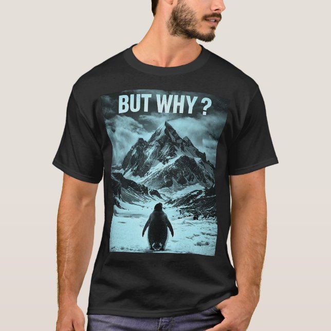 Nihilist Penguin But Why Existential Humor T-Shirt (Front)