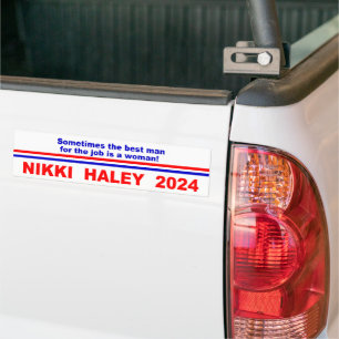 Nikki Haley 2024 Sometimes the best man for the Bumper Sticker