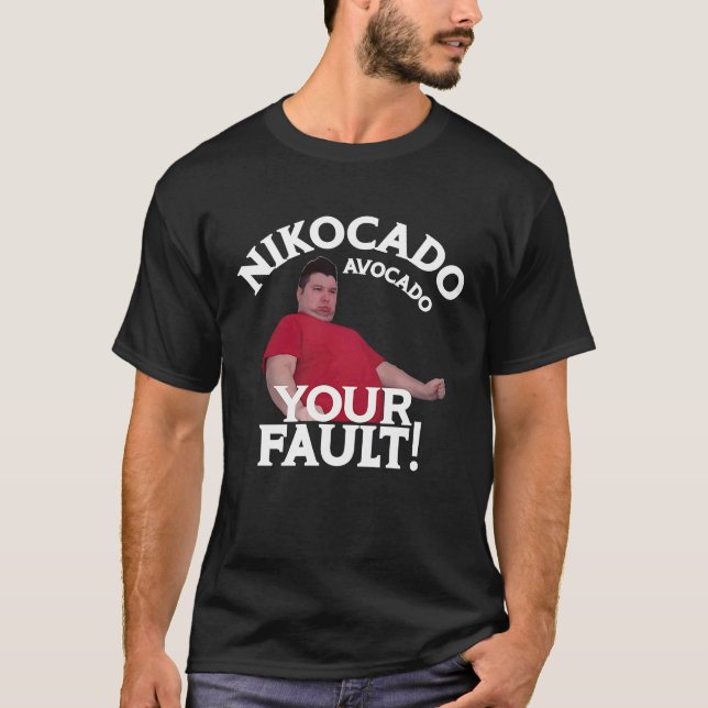 Nikocado Avocado Your Fault Meme Fatty Fast Food J T-Shirt (Front)