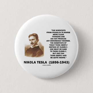 Nikola Tesla Clear Thinkers Sane To Think Clearly 6 Cm Round Badge