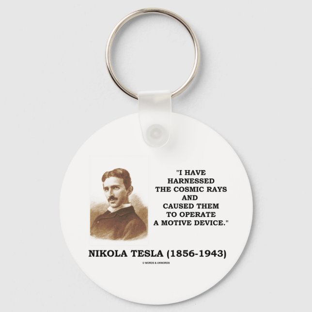 Nikola Tesla Harnessed Cosmic Rays Motive Device Key Ring (Front)