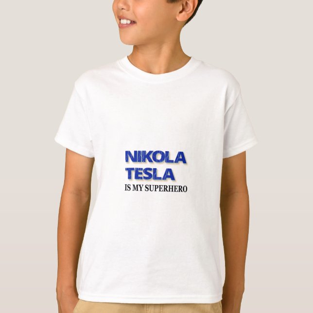 Nikola Tesla Is My Superhero T-Shirt (Front)