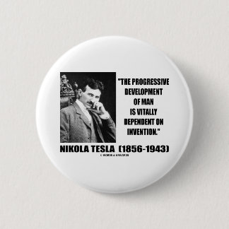 Nikola Tesla Progressive Development Of Man Quote 6 Cm Round Badge
