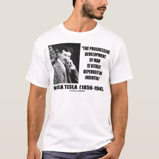 Nikola Tesla Progressive Development Of Man Quote T-Shirt