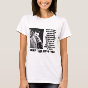 Nikola Tesla Scientists Equation No Relation Quote T-Shirt