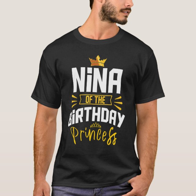Nina Of The Birthday Princess Party Bday Celebrati T-Shirt (Front)