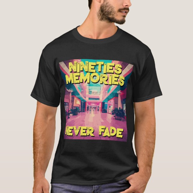 Nineties Memories Never Fade - 90s Retro Mall T-Shirt (Front)