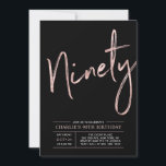 Ninety | Rose Gold & Black 90th Birthday Party Invitation<br><div class="desc">Celebrate your special day with this simple stylish 90th birthday party invitation. This design features a brush script "Ninety" with a clean layout in black & rose gold colour combo. More designs and party supplies are available at my shop BaraBomDesign.</div>