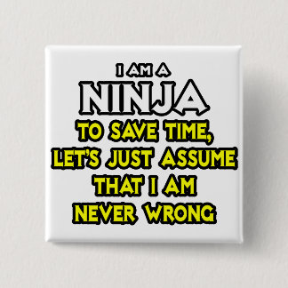 Ninja ... Assume I Am Never Wrong 15 Cm Square Badge