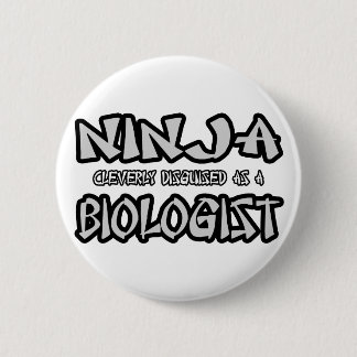Ninja...Biologist 6 Cm Round Badge