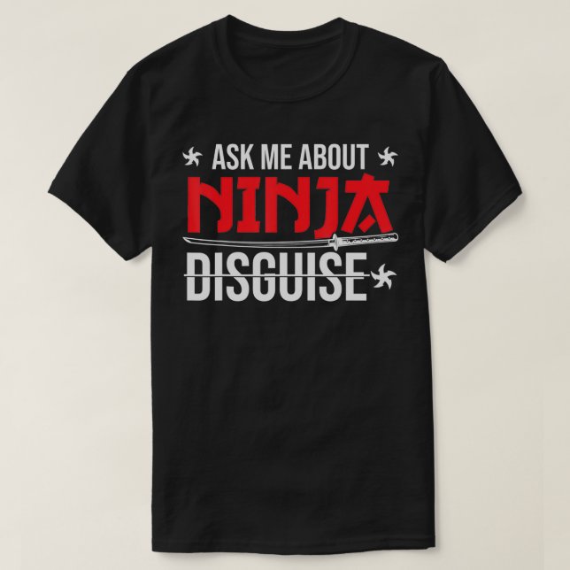 Ninja Disguise Ask Me About Ninja Disguise  T-Shirt (Design Front)