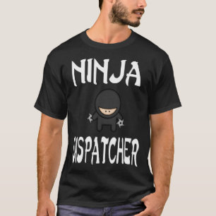 Ninja DISPATCHER for DISPATCHERS T-Shirt