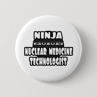 Ninja Nuclear Medicine Technologist 6 Cm Round Badge