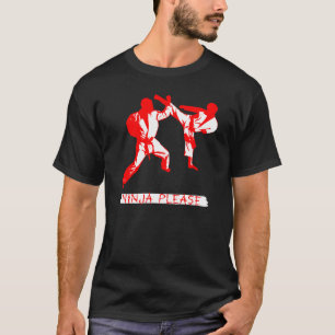 Ninja Please MMA/ Karate/ Martial Arts Funny T T-Shirt