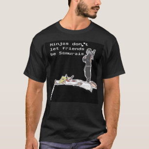 Ninjas Don't Let Friends Be Samurais T-Shirt