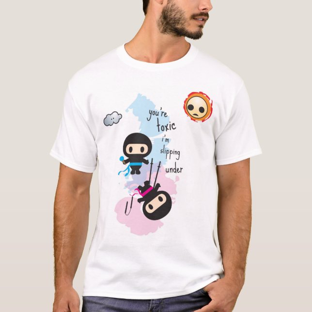 ninjoo: you're toxic i'm slipping under T-Shirt (Front)
