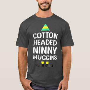Ninny Muggins! Cotton Headed Funny Christmas Elf T T-Shirt