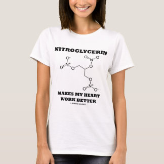 Nitroglycerin Makes My Heart Work Better T-Shirt