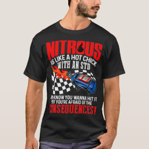 Nitrous Is Like A Hot Chick With An STD You Hit T-Shirt
