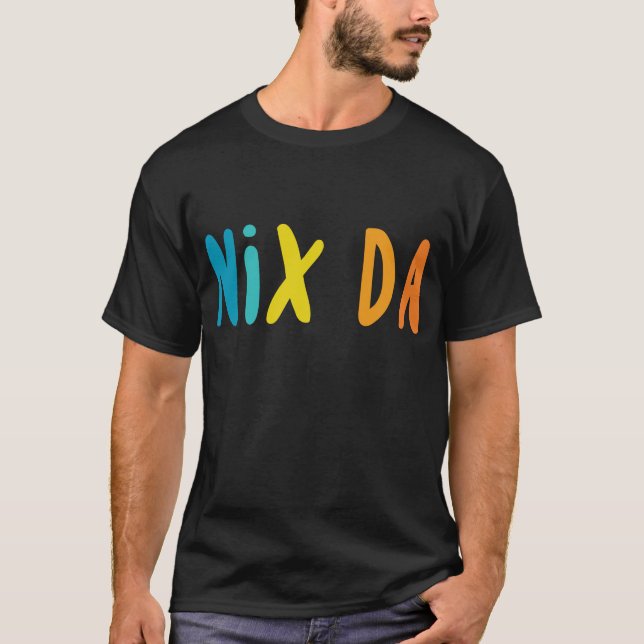 Nix Da, German for No Way T-Shirt (Front)