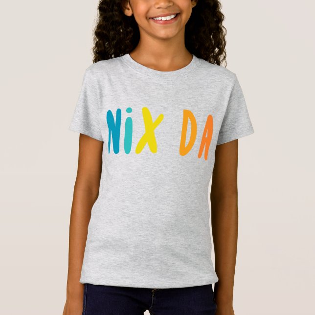 Nix Da, German for No Way T-Shirt (Front)