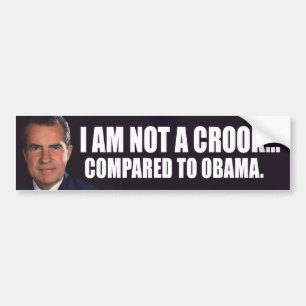 Nixon: I am not a crook... compared to Obama Bumper Sticker