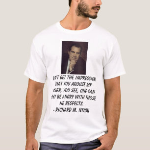 Nixon, Richard, Don't get the impression that y... T-Shirt