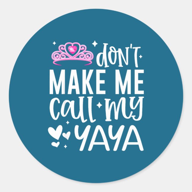 Nk Crown Don’t Make Me Call My Yaya Funny Granddau Classic Round Sticker (Front)