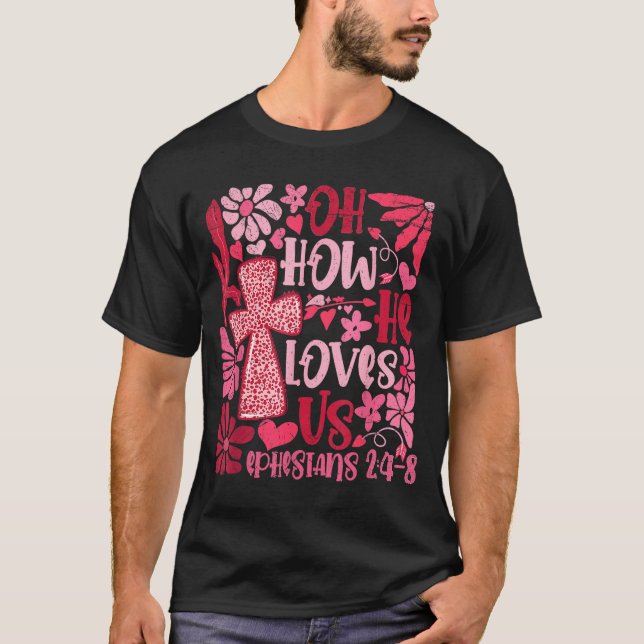 Nk Floral Oh How He Loves Us Boho Bible Verse Chri T-Shirt (Front)